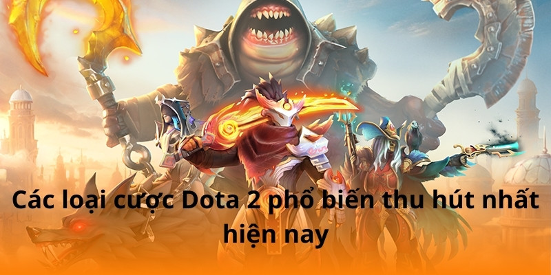 F168 Hướng Dẫn Soi Kèo Dota 2 Dễ Hiểu 3 Các loại cược Dota 2 phổ biến thu hút nhất hiện nay