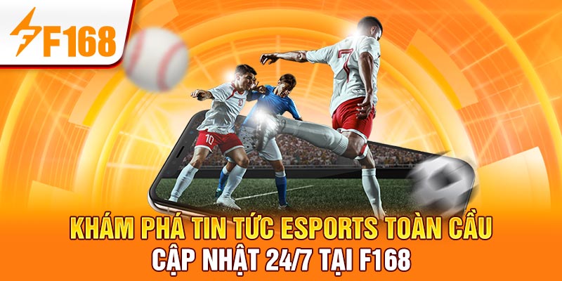 Tin Tức Esports Toàn Cầu – Cập Nhật 24/7 Tại F168 2 Khám phá tin tức Esports toàn cầu – Cập nhật 24/7 tại F168