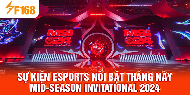 Sự Kiện Esports Nổi Bật Tháng Này – Tổng Hợp Nhanh Từ F168 3 Sự kiện Esports nổi bật tháng này Mid-Season Invitational 2024